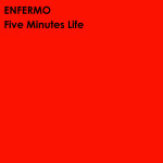 Enfermo – Five minutes life